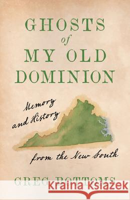 Ghosts of My Old Dominion: Memory and History from the New South