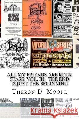 All My Friends Are Rock Stars, Vol. III: The End is just the Beginning: Hard Rock / Metal / Punk scenes of Chicago, Freeport, Rockford Illinois & Madi