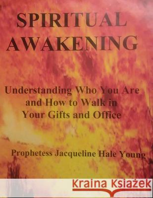 Spiritual Awakening: Understanding Who You Are and How to Walk in Your Gifts and Office