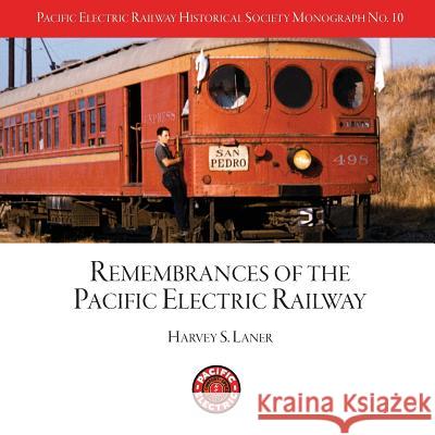 Pacific Electric Railway Historical Society: Remembrances of the Pacific Electric Railway