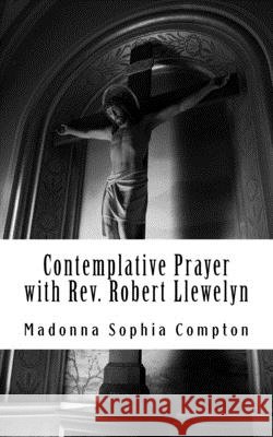 Contemplative Prayer with Rev. Robert Llewelyn: Including the Anglican Rosary