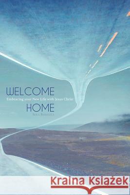 Welcome Home: Embracing your New Life with Jesus Christ