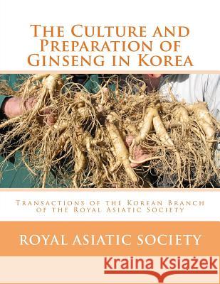 The Culture and Preparation of Ginseng in Korea: Transactions of the Korean Branch of the Royal Asiatic Society