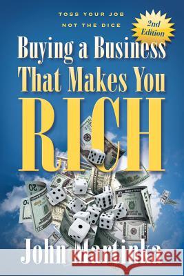 Buying A Business That Makes You Rich: Toss Your Job Not The Dice