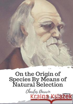 On the Origin of Species By Means of Natural Selection