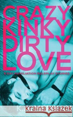 Crazy Kinky Dirty Love (gay humiliation roleplay)