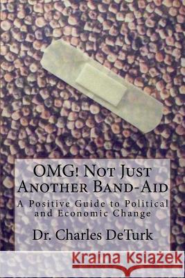 OMG! Not Just Another Band-Aid: A Positive Guide to Political and Economic Change
