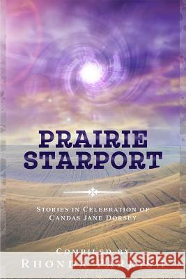 Prairie Starport: Stories in Celebration of Candas Jane Dorsey