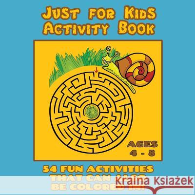 Just for Kids Activity Book Ages 4 to 8: Travel Activity Book With 54 Fun Coloring, What's Different, Logic, Maze and Other Activities (Great for Four