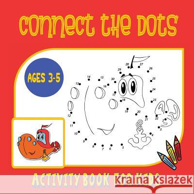 Connect the Dots Activity Book for Kids Ages 3 to 5: Trace then Color! A Combination Dot to Dot Activity Book and Coloring Book for Preschoolers and K