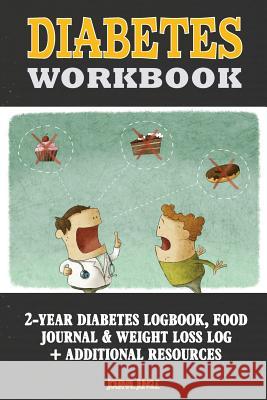 Diabetes Workbook: 24-Month Diabetes Self Management Workbook (Contains Blood Sugar Log, Weight Loss Log, Nutrient Guide, Calorie Expendi