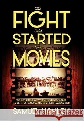 The Fight That Started the Movies: The World Heavyweight Championship, the Birth of Cinema and the First Feature Film