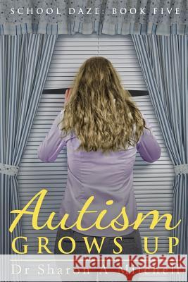 Autism Grows Up: Book 5 of the School Daze Series