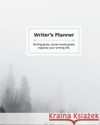 Writer's Planner: Writing Goals, Social Media Goals, Organize your Writing Life