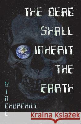 The Dead Shall Inherit The Earth