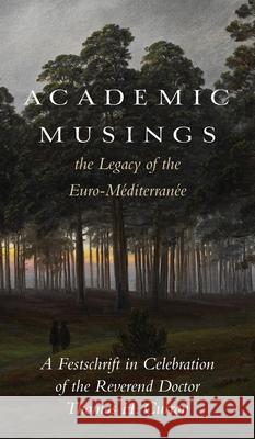 Academic Musings: The Legacy of the Euro-M?diterran?e: A Festschrift in Honour of the Rev. Dr. Thomas Curran