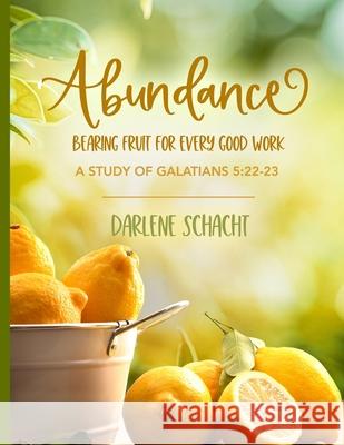 Abundance: Bearing Fruit for Every Good Work: A Study of Galatians 5:22-23