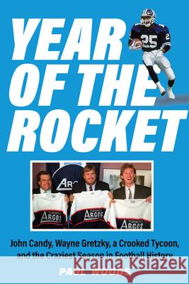 Year of the Rocket: John Candy, Wayne Gretzky, a Crooked Tycoon, and the Craziest Season in Football History