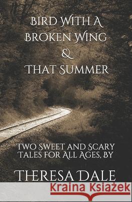 Bird With A Broken Wing & That Summer: Two Sweet and Scary Tales for All Ages