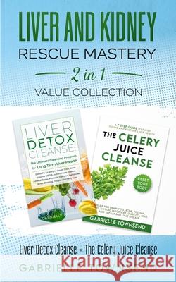 Liver and Kidney Rescue Mastery 2 in 1 Value Collection: Detox Fix for Thyroid, Weight Issues, Gout, Acne, Eczema, Psoriasis, Diabetes and Acid Reflux