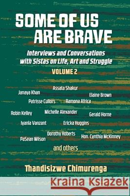 Some of Us Are Brave (Vol 2): Interviews and Conversations with Sistas in Life and Struggle Volume 2