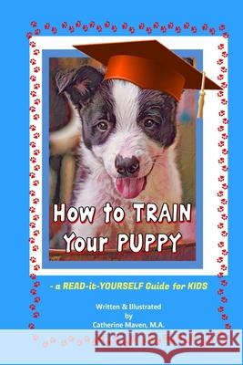 How to Train Your Puppy: A READ-it-YOURSELF Guide for KIDS