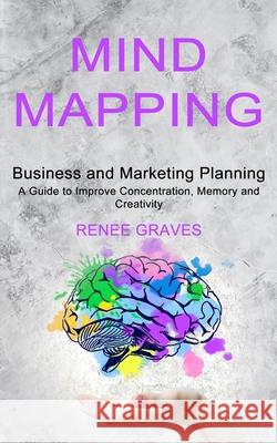 Mind Mapping: A Guide to Improve Concentration, Memory and Creativity (Business and Marketing Planning)