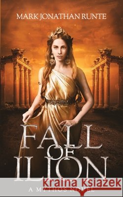 Fall of Ilion: A Mythos Novel