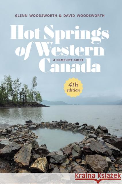 Hot Springs of Western Canada: A Complete Guide, 4th Edition