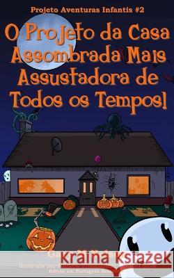 O Projeto da Casa Assombrada Mais Assustadora de Todos os Tempos!: Edição em Português Brasileiro