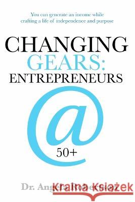 Changing Gears Entrepreneurs @ 50+: Entrepreneurs @ 50+