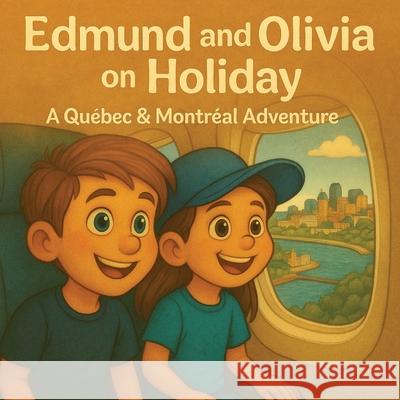 Edmund and Olivia on Holiday; and Quebec & Montreal Adventure
