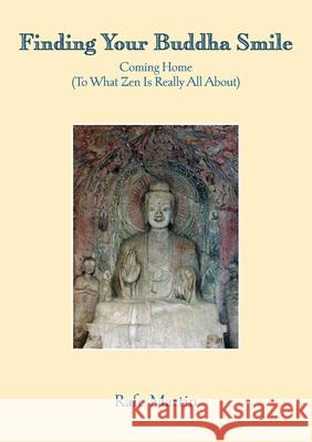 Finding Your Buddha Smile: Coming Home (To What Zen Is Really All About)
