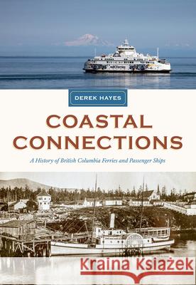 Coastal Connections: A History of British Columbia Ferries and Passenger Ships