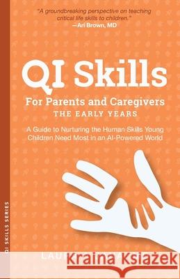 QI Skills for Parents and Caregivers-the Early Years: A Guide to Nurturing the Human Skills Young Children Need Most in an AI-Powered World
