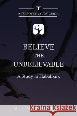 Believe the Unbelievable: A Study in Habakkuk