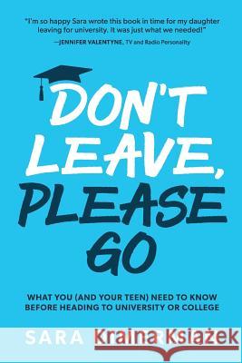 Don't Leave, Please Go: what you (and your teen) need to know before heading to university or college