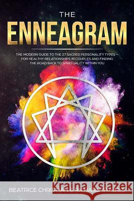 The Enneagram: The Modern Guide To The 27 Sacred Personality Types - For Healthy Relationships In Couples And Finding The Road Back T