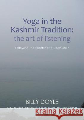 Yoga in the Kashmir Tradition: The Art of Listening: Following the Teachings of Jean Klein