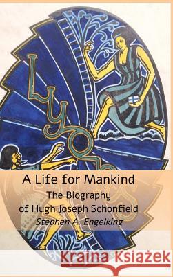 A Life for Mankind: The Biography of Hugh J. Schonfield
