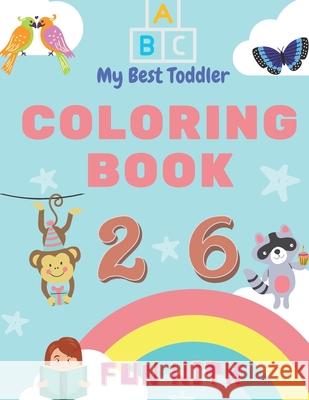 My Best Toddler Coloring Book - Fun with Numbers, Letters, Colors, Animals: My Best Toddler Coloring Book is the only jumbo toddler coloring book that