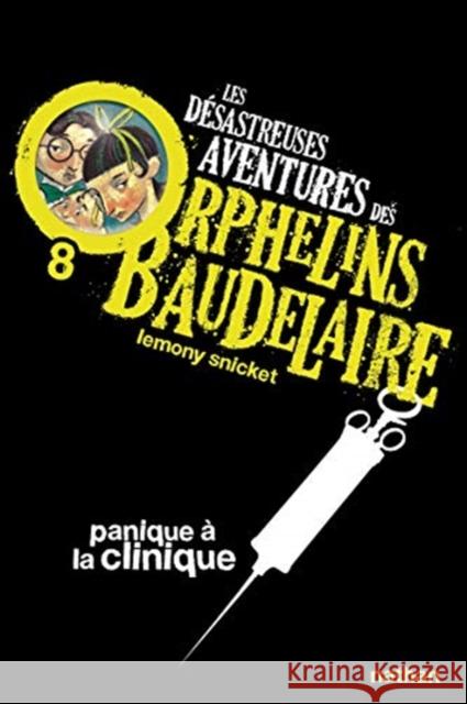 Les desastreuses aventures des Orphelins Baudelaire: Panique a la clinique