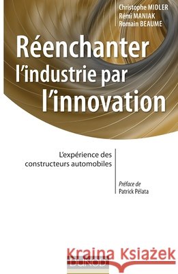 R?enchanter l'industrie par l'innovation - L'exp?rience des constructeurs automobiles: L'exp?rience des constructeurs automobiles