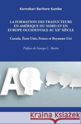 La formation des traducteurs en Am?rique du Nord et en Europe occidentale au XXe si?cle: Canada, Etats-Unis, France et Royaume-Uni