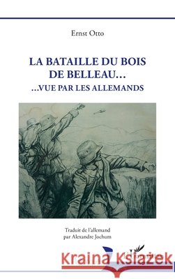 La Bataille du Bois de Belleau...: ...vue par les Allemands