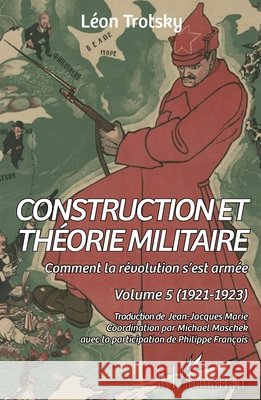 Construction et th?orie militaire: Comment la r?volution s'est arm?e. Volume 5 (1921-1923)