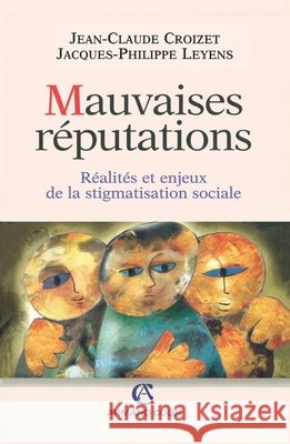 Mauvaises réputations: Réalités et enjeux de la stigmatisation sociale