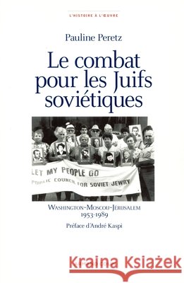 Le combat pour les juifs sovi?tiques - Washington-Moscou-J?rusalem - 1953-1989: Washington-Moscou-J?rusalem - 1953-1989