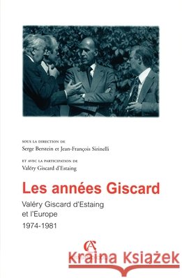 Les ann?es Giscard - Val?ry Giscard d'Estaing et l'Europe 1974 -1981: Val?ry Giscard d'Estaing et l'Europe 1974 -1981