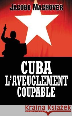 Cuba: l'aveuglement coupable - Les compagnons de la barbarie: Les compagnons de la barbarie